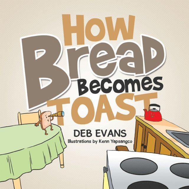 Deb Evans - How Bread Becomes Toast, E-bok