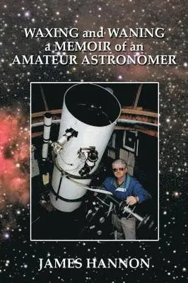 James Hannon - Waxing and Waning a Memoir of an Amateur Astronomer, Häftad. Tillgänglighet: Lägg i varukorg