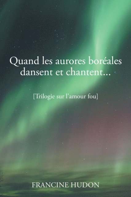 Francine Hudon - Quand Les Aurores Boréales Dansent Et Chantent..., E-bok