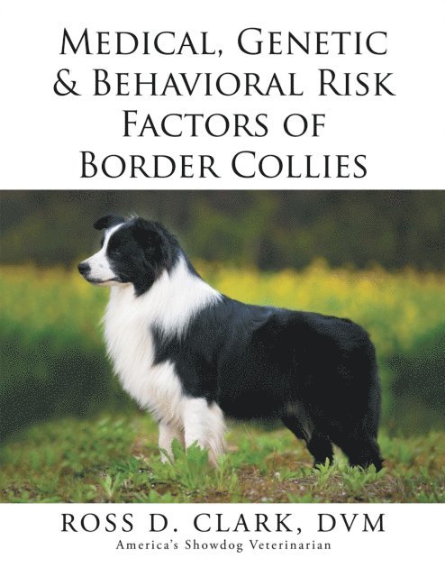 Ross D. CLARK DVM - Medical, Genetic & Behavioral Risk Factors of Border Collies, E-bok