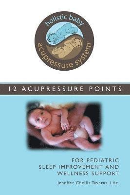 L Ac Jennifer Chellis Taveras - Holistic Baby Acupressure System, Häftad