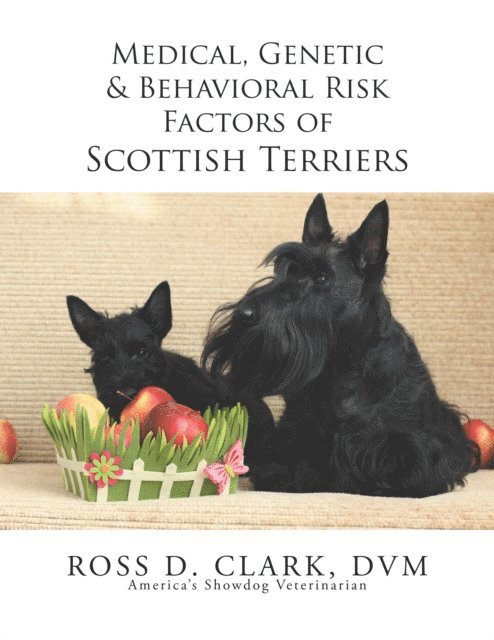 Ross D. Clark DVM - Medical, Genetic & Behavioral Risk Factors of Scottish Terriers, E-bok