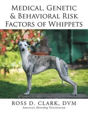 DVM Ross D Clark - Medical, Genetic & Behavioral Risk Factors of Whippets, Häftad. Tillgänglighet: Lägg i varukorg