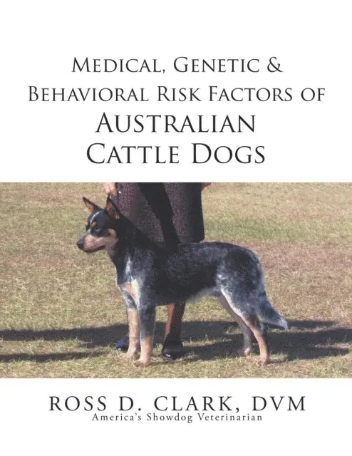 Ross D. Clark - Medical, Genetic & Behavioral Risk Factors of Australian Cattle Dogs, E-bok. Tillgänglighet: Lägg i varukorg
