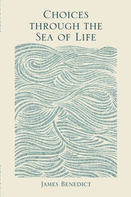 James Benedict - Choices Through the Sea of Life, E-bok