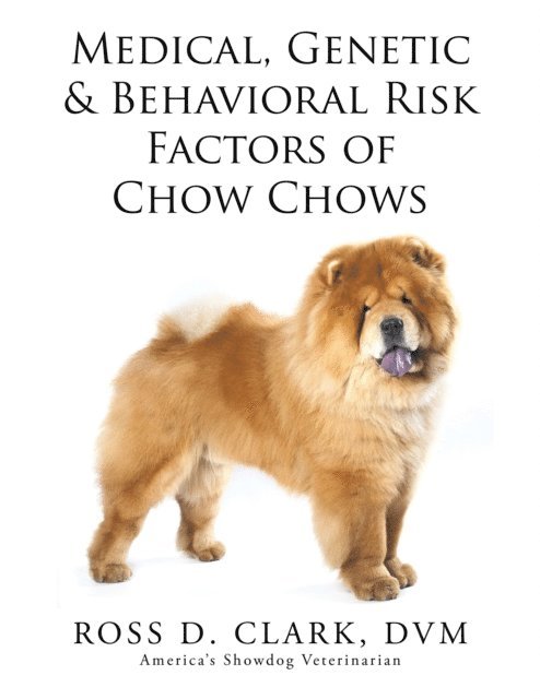 Ross D. Clark DVM - Medical, Genetic & Behavioral Risk Factors of Chow Chows, E-bok