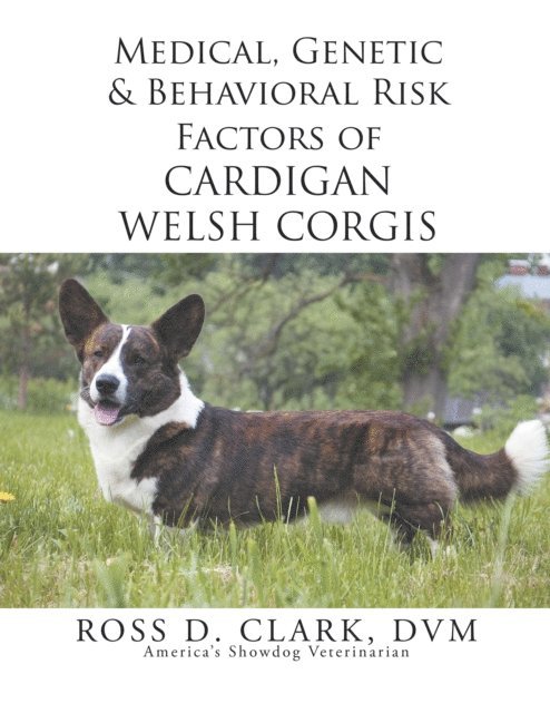 Ross  D. Clark DVM - Medical, Genetic & Behavioral Risk Factors of Cardigan Welsh Corgis, E-bok
