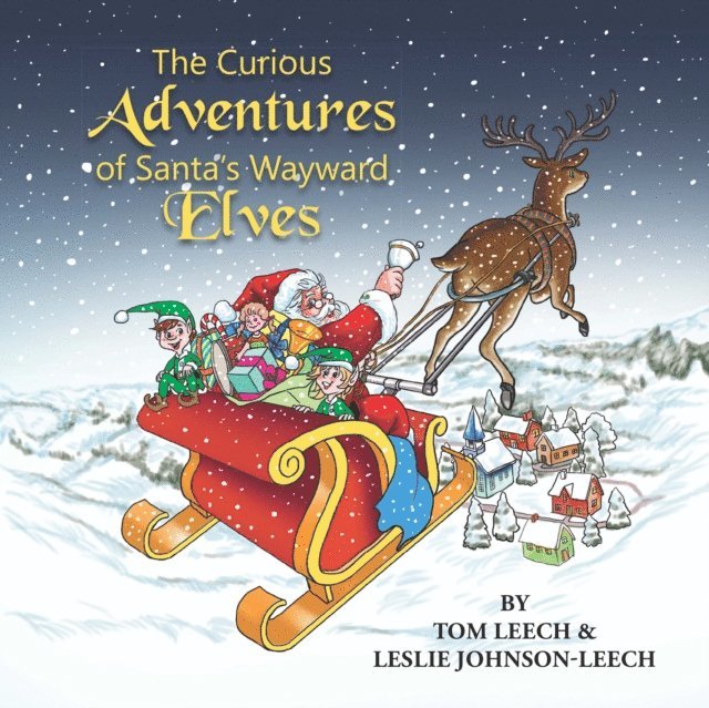 Tom Leech, Leslie Johnson Leech - Curious Adventures of Santa's Wayward Elves, E-bok