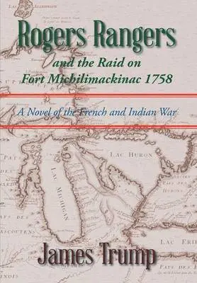 James Trump - Rogers Rangers and the Raid on Fort Michilimackinac 1758, Inbunden. Tillgänglighet: Lägg i varukorg