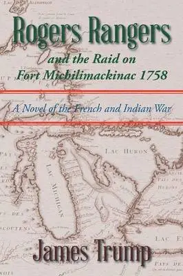 James Trump - Rogers Rangers and the Raid on Fort Michilimackinac 1758, Häftad. Tillgänglighet: Lägg i varukorg