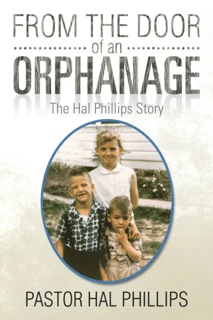 Pastor Hal Phillips - From the Door of an Orphanage, E-bok. Tillgänglighet: Lägg i varukorg