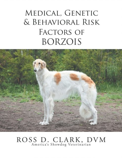 Ross D. Clark DVM - Medical, Genetic & Behavioral Risk Factors of Borzois, E-bok