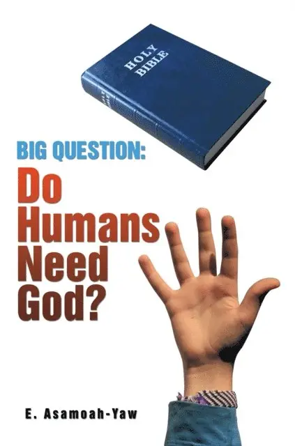 E. Asamoah-Yaw - Big Question: Do Humans Need God?, E-bok. Tillgänglighet: Lägg i varukorg