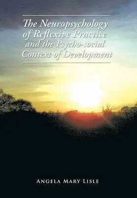 Angela Mary Lisle - Neuropsychology of Reflexive Practice and the Psycho-social Context of Development, Inbunden. Tillgänglighet: Lägg i varukorg