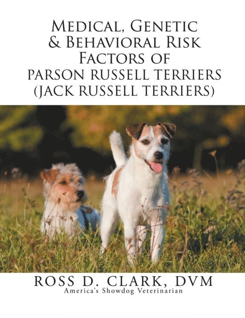 Ross D. Clark DVM - Medical, Genetic & Behavioral Risk Factors of Parson Russell Terriers (Jack Russell Terriers), E-bok