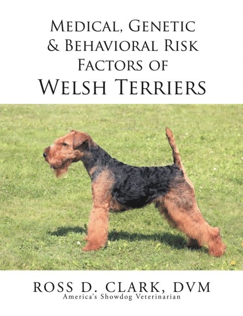 Ross D. Clark DVM - Medical, Genetic & Behavioral Risk Factors of Welsh Terriers, E-bok