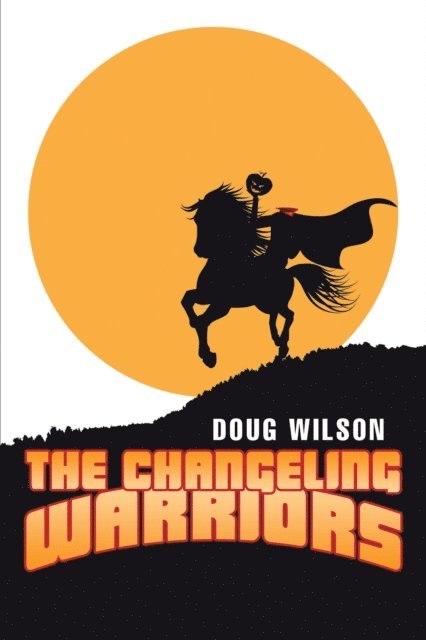 Doug Wilson - Changeling Warriors, E-bok