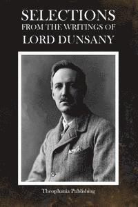 Dunsany - Selections from the Writings of Lord Dunsany, Häftad