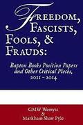 Freedom, Fascists, Fools, & Frauds: Bapton Books Position Papers and Other Critical Pieces, 2011 ? 2014