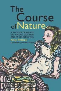 Robert Pollack - The Course of Nature: A Book of Drawings on Natural Selection and Its Consequences, Häftad. Tillgänglighet: Lägg i varukorg