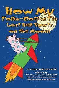 How My Polka-Dotted Pig Lost Her Spots On the Moon!, Häftad. Tillgänglighet: Lägg i varukorg