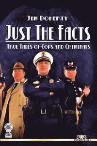 Jim Doherty - Just The Facts: True Tales of Cops and Criminals, Häftad. Tillgänglighet: Lägg i varukorg
