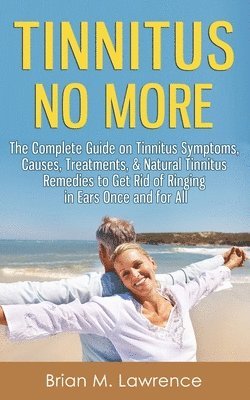 Brian M Lawrence - Tinnitus No More, Häftad. Tillgänglighet: Lägg i varukorg