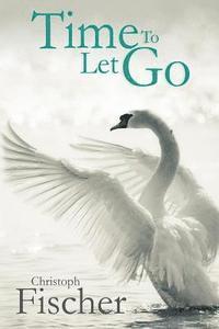 Christoph Fischer - Time to Let Go, Häftad. Tillgänglighet: Lägg i varukorg