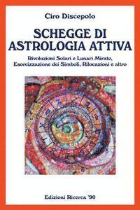 Ciro Discepolo - Schegge di Astrologia Attiva: Rivoluzioni Solari e Lunari Mirate, Esorcizzazione dei Simboli, Rilocazioni e altro, Häftad. Tillgänglighet: Lägg i varukorg