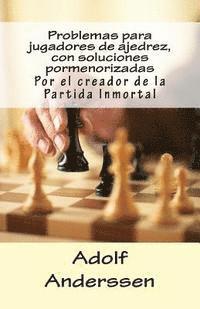 Adolf Anderssen, Anke Dieckmann - Problemas para jugadores de ajedrez, con soluciones pormenorizadas: Por el creador de la Partida Inmortal, Häftad