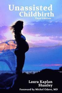 Laura Kaplan Shanley - Unassisted Childbirth, Häftad. Tillgänglighet: Lägg i varukorg
