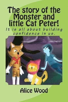 Alice Wood - The story of the Monster and little Cat Peter!: It is all about building confidence in us., Häftad. Tillgänglighet: Lägg i varukorg