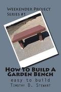How To Build A Garden Bench: Easy To Build