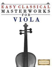 Easy Classical Masterworks - Easy Classical Masterworks for Viola: Music of Bach, Beethoven, Brahms, Handel, Haydn, Mozart, Schubert, Tchaikovsky, Vivaldi and Wagner, Häftad