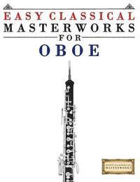 Easy Classical Masterworks - Easy Classical Masterworks for Oboe: Music of Bach, Beethoven, Brahms, Handel, Haydn, Mozart, Schubert, Tchaikovsky, Vivaldi and Wagner, Häftad