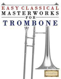 Easy Classical Masterworks - Easy Classical Masterworks for Trombone: Music of Bach, Beethoven, Brahms, Handel, Haydn, Mozart, Schubert, Tchaikovsky, Vivaldi and Wagner, Häftad. Tillgänglighet: Lägg i varukorg