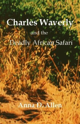 Anna D Allen - Charles Waverly and the Deadly African Safari, Häftad. Tillgänglighet: Lägg i varukorg