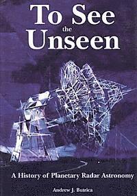 Andrew J. Butrica, National Aeronautics and Administration - To See The Unseen: A History of Planetary Radar Astronomy, Häftad