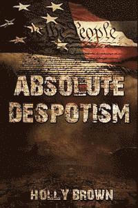 Holly Brown - Absolute Despotism, Häftad. Tillgänglighet: Lägg i varukorg