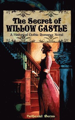 Nathaniel Burns - The Secret of Willow Castle: A Historical Gothic Romance Novel, Häftad. Tillgänglighet: Lägg i varukorg