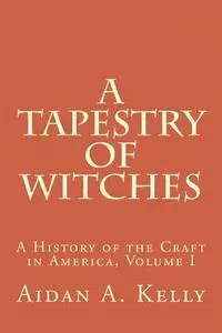 Aidan a. Kelly - A Tapestry of Witches: A History of the Craft in America, Volume I, Häftad. Tillgänglighet: Lägg i varukorg