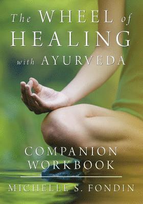 Michelle S Fondin - Wheel of Healing with Ayurveda Companion Workbook, Häftad. Tillgänglighet: Lägg i varukorg