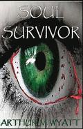 Soul Survivor: A gripping tale of the living, the dead, and the struggle to survive in an apocalyptic world