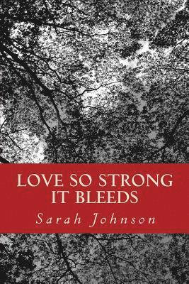 Sarah Johnson - Love So Strong It Bleeds, Häftad. Tillgänglighet: Lägg i varukorg