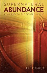 Leif Hetland - Supernatural Abundance: A Journey To The Father's House, Häftad. Tillgänglighet: Lägg i varukorg