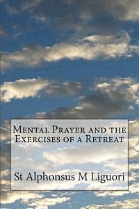 St Alphonsus M. Liguori Cssr - Mental Prayer and the Exercises of a Retreat, Häftad