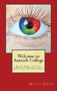 Mitch Goth - Welcome to Antioch College: Book One of The Antioch Adventures, Häftad. Tillgänglighet: Lägg i varukorg