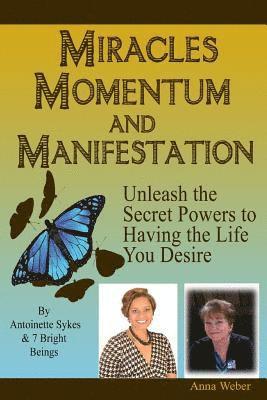 Antoinette Sykes, Anna Weber - Miracles Momentum & Manifestation: Unleash the Secret Powers to Having the Life You Desire: Momentum Through Manifesting and Miracles, Häftad. Tillgänglighet: Lägg i varukorg