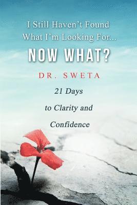 Sweta, Michelle Josette - I Still Haven't Found What I'm Looking For... Now What?: 21 Days to Clarity and Confidence, Häftad
