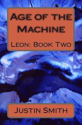 Justin A. Smith - Age of the Machine: Leon, Häftad. Tillgänglighet: Lägg i varukorg